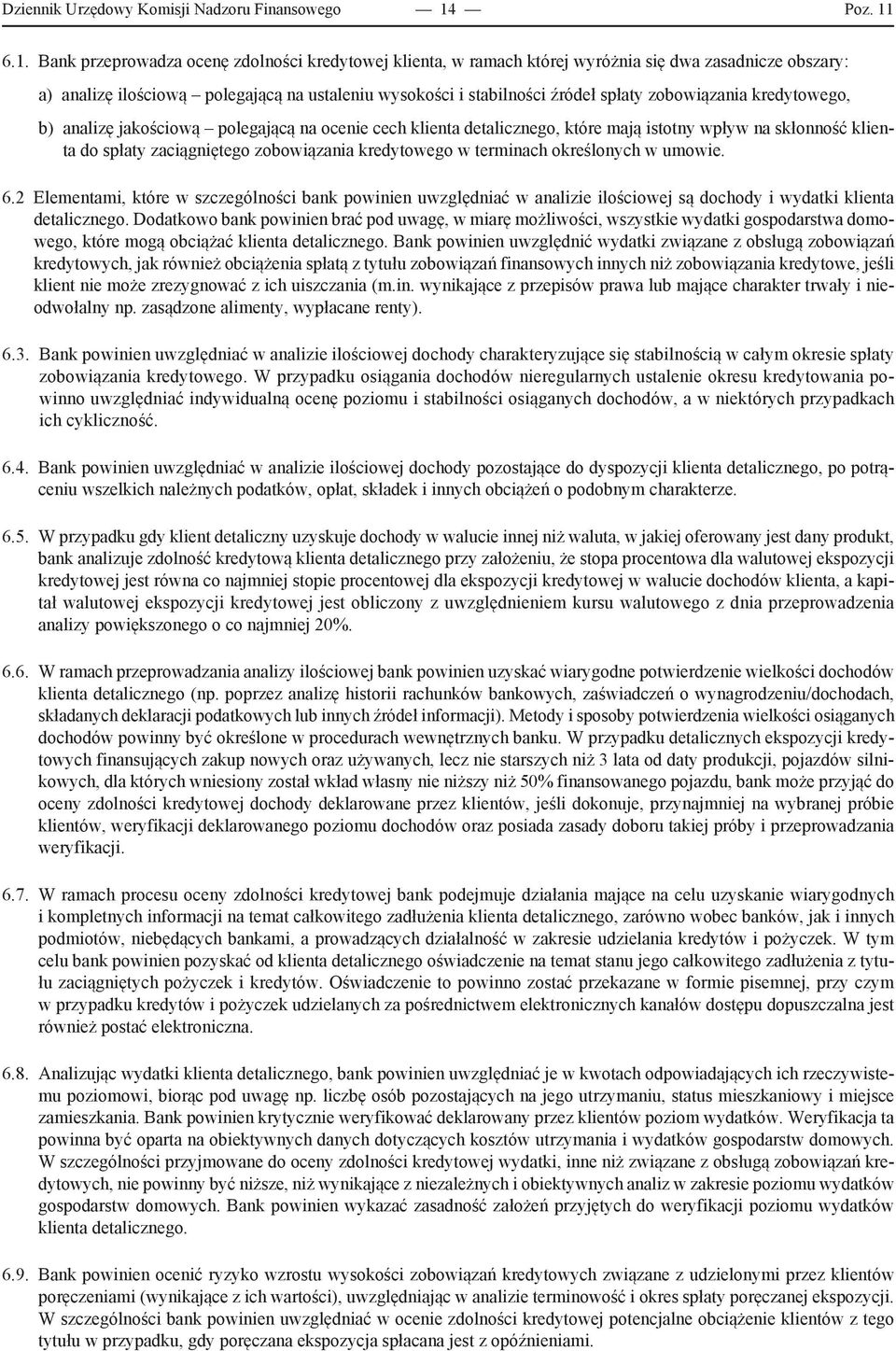 6.1. Bank przeprowadza ocenę zdolności kredytowej klienta, w ramach której wyróżnia się dwa zasadnicze obszary: a) analizę ilościową polegającą na ustaleniu wysokości i stabilności źródeł spłaty