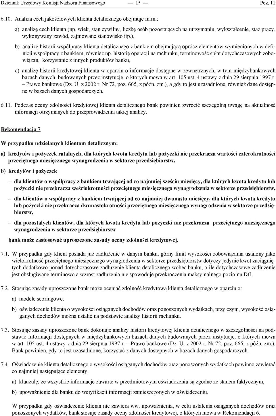 ), b) analizę historii współpracy klienta detalicznego z bankiem obejmującą oprócz elementów wymienionych w definicji współpracy z bankiem, również np.