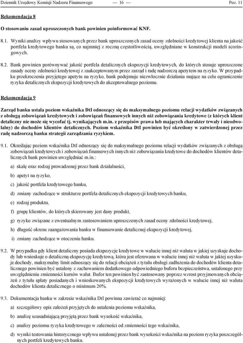 Rekomendacja 8 O stosowaniu zasad uproszczonych bank powinien poinformować KNF. 8.1.