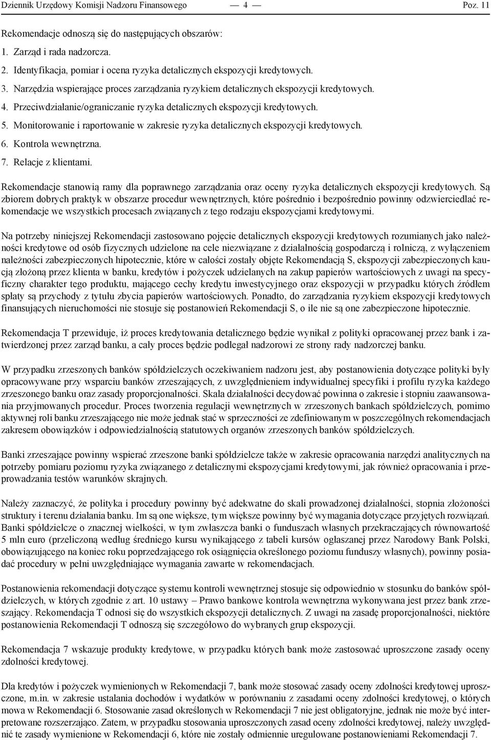 Przeciwdziałanie/ograniczanie ryzyka detalicznych ekspozycji kredytowych. 5. Monitorowanie i raportowanie w zakresie ryzyka detalicznych ekspozycji kredytowych. 6. Kontrola wewnętrzna. 7.