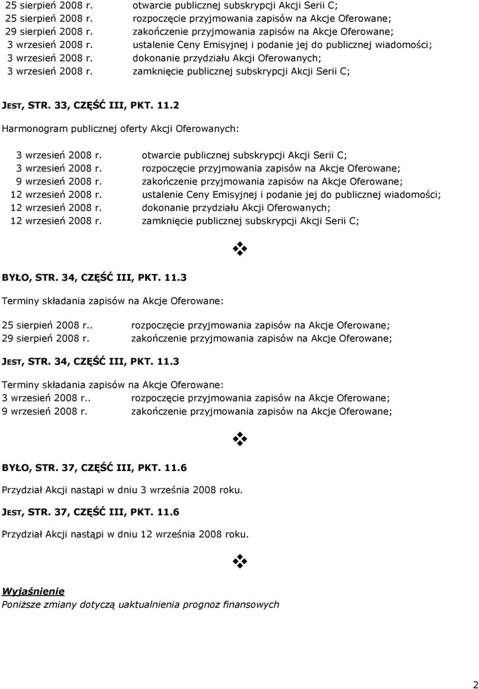 dokonanie przydziału Akcji Oferowanych; 3 wrzesień 2008 r. zamknięcie publicznej subskrypcji Akcji Serii C; JEST, STR. 33, CZĘŚĆ III, PKT. 11.