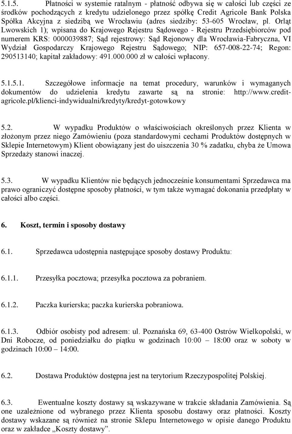 Orląt Lwowskich 1); wpisana do Krajowego Rejestru Sądowego - Rejestru Przedsiębiorców pod numerem KRS: 0000039887; Sąd rejestrowy: Sąd Rejonowy dla Wrocławia-Fabryczna, VI Wydział Gospodarczy