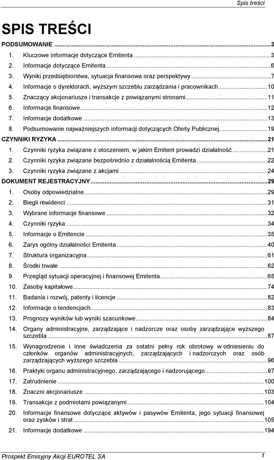 Podsumowanie najwa niejszych informacji dotycz cych Oferty Publicznej...19 CZYNNIKI RYZYKA...21 1. Czynniki ryzyka zwi zane z otoczeniem, w jakim Emitent prowadzi dzia alno...21 2.