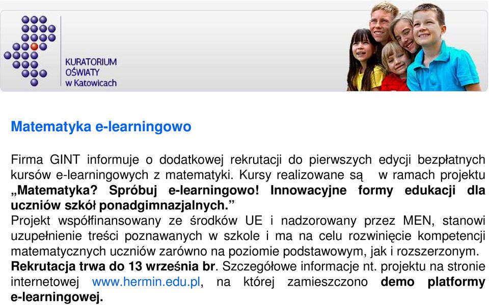 Projekt współfinansowany ze środków UE i nadzorowany przez MEN, stanowi uzupełnienie treści poznawanych w szkole i ma na celu rozwinięcie kompetencji matematycznych