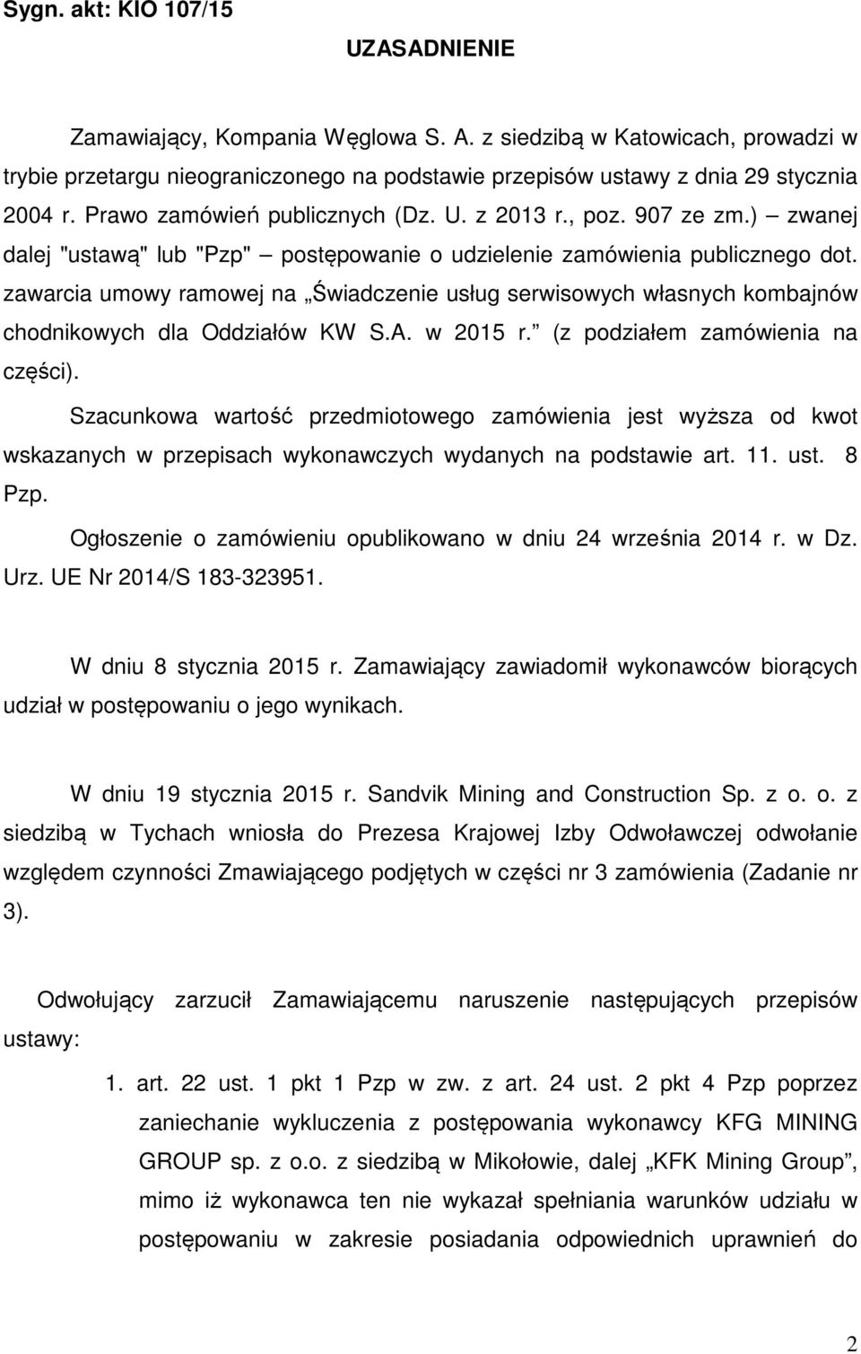 zawarcia umowy ramowej na Świadczenie usług serwisowych własnych kombajnów chodnikowych dla Oddziałów KW S.A. w 2015 r. (z podziałem zamówienia na części).