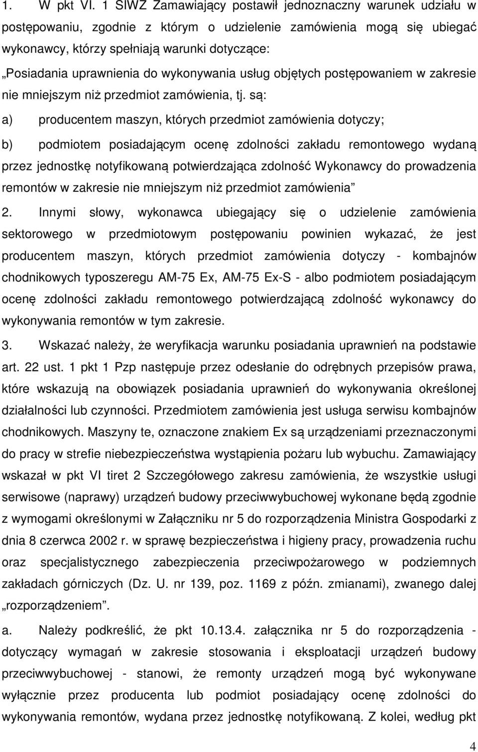 uprawnienia do wykonywania usług objętych postępowaniem w zakresie nie mniejszym niż przedmiot zamówienia, tj.