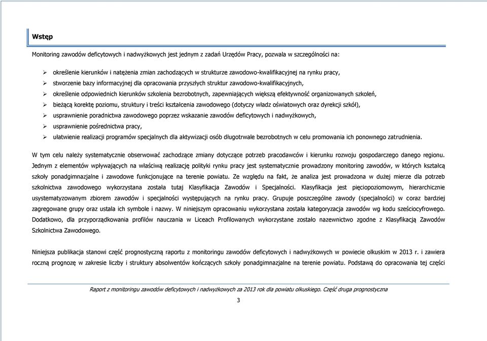 zapewniających większą efektywność organizowanych szkoleń, bieżącą korektę poziomu, struktury i treści kształcenia zawodowego (dotyczy władz oświatowych oraz dyrekcji szkół), usprawnienie poradnictwa