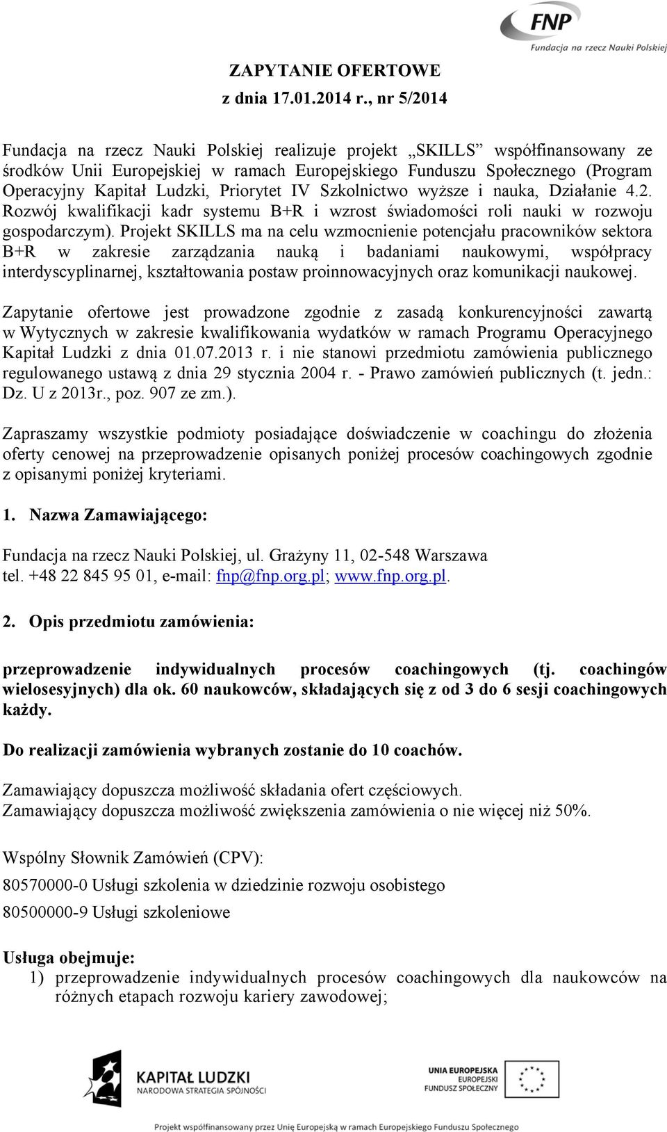 Priorytet IV Szkolnictwo wyższe i nauka, Działanie 4.2. Rozwój kwalifikacji kadr systemu B+R i wzrost świadomości roli nauki w rozwoju gospodarczym).