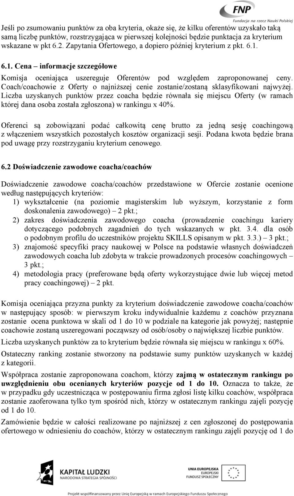 Coach/coachowie z Oferty o najniższej cenie zostanie/zostaną sklasyfikowani najwyżej.