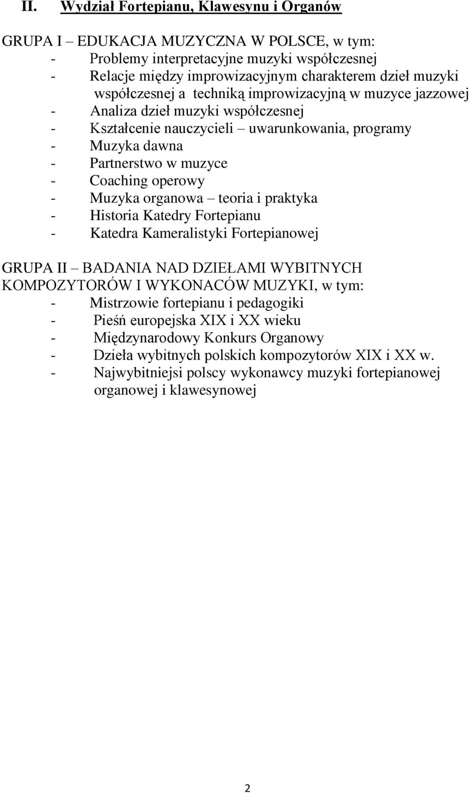 Kameralistyki Fortepianowej GRUPA II BADANIA NAD DZIEŁAMI WYBITNYCH KOMPOZYTORÓW I WYKONACÓW MUZYKI, w tym: - Mistrzowie fortepianu i pedagogiki - Pieśń europejska XIX i XX