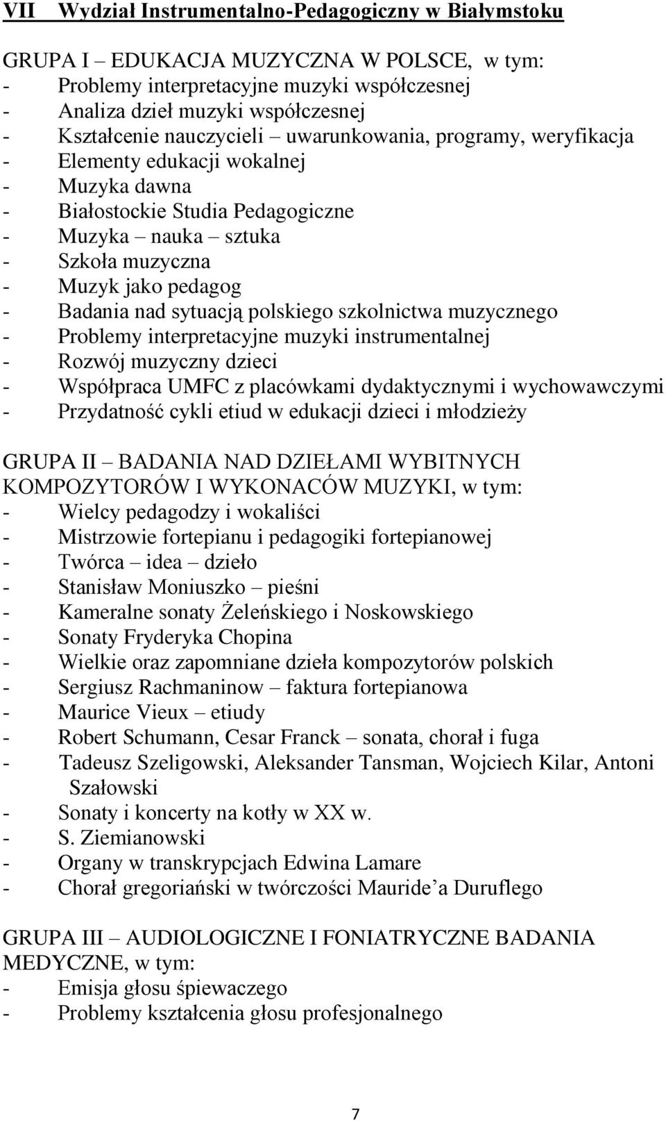 Współpraca UMFC z placówkami dydaktycznymi i wychowawczymi - Przydatność cykli etiud w edukacji dzieci i młodzieży GRUPA II BADANIA NAD DZIEŁAMI WYBITNYCH KOMPOZYTORÓW I WYKONACÓW MUZYKI, w tym: -