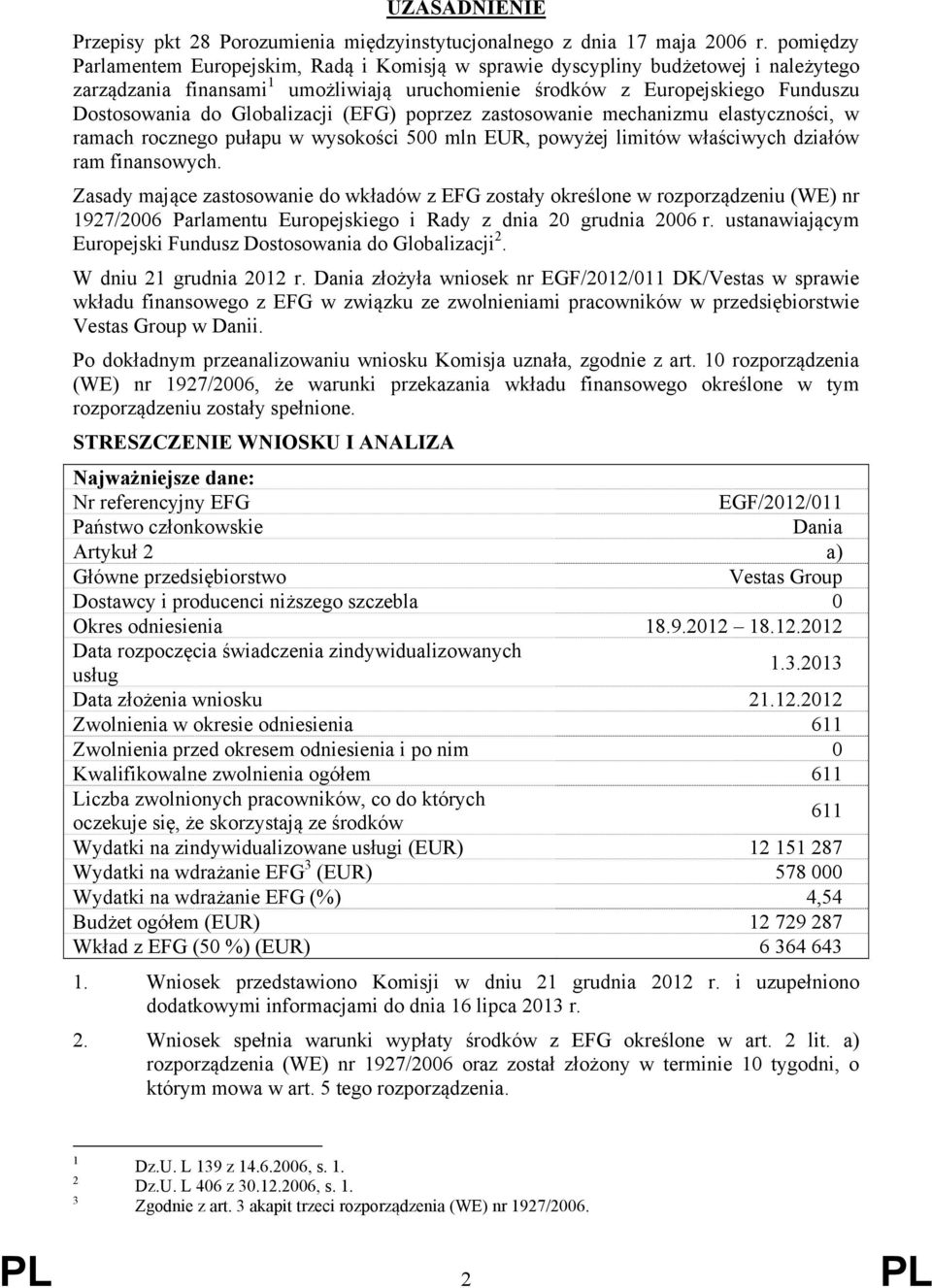 Globalizacji (EFG) poprzez zastosowanie mechanizmu elastyczności, w ramach rocznego pułapu w wysokości 500 mln EUR, powyżej limitów właściwych działów ram finansowych.