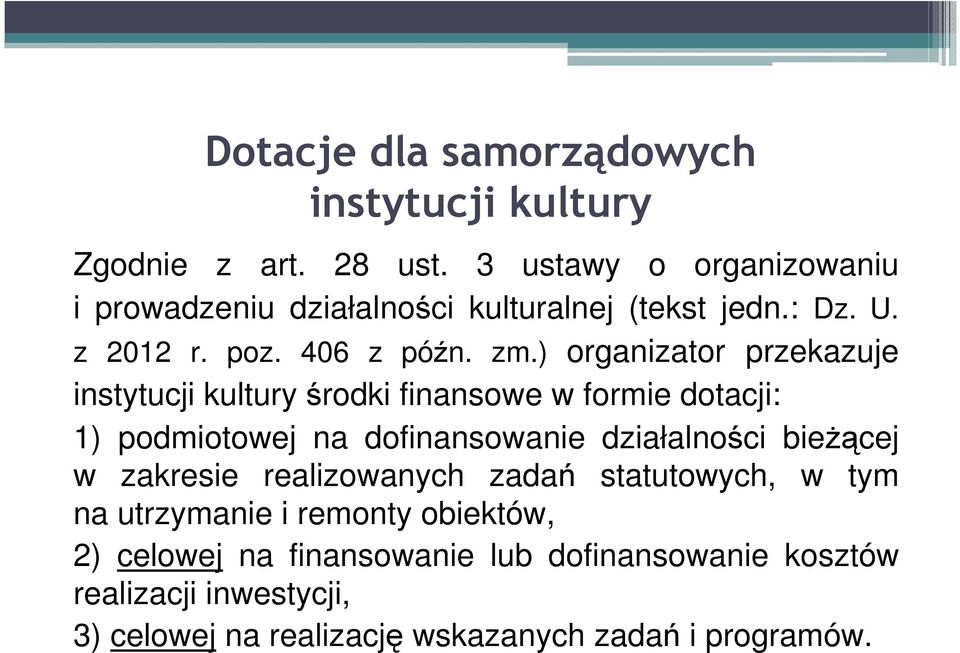 ) organizator przekazuje instytucji kultury środki finansowe w formie dotacji: 1) podmiotowej na dofinansowanie działalności