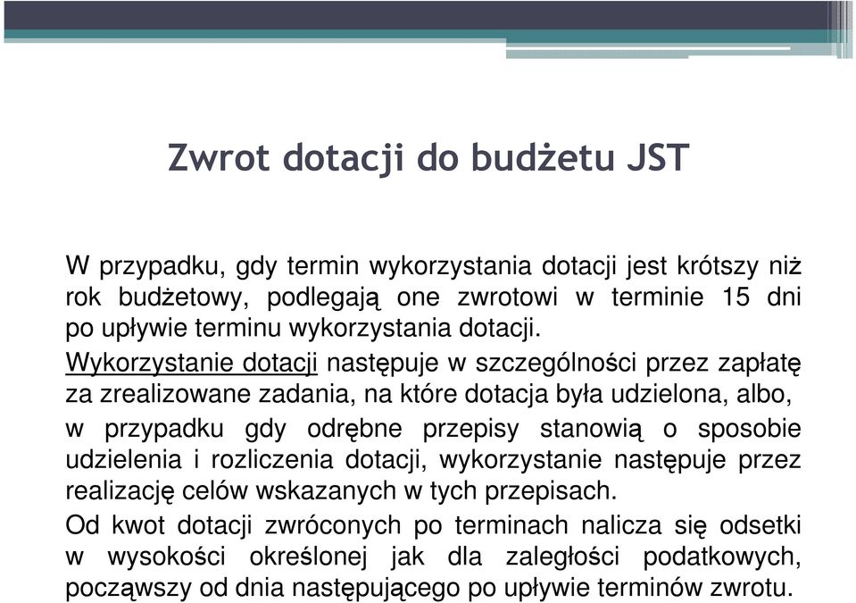 Wykorzystanie dotacji następuje w szczególności przez zapłatę za zrealizowane zadania, na które dotacja była udzielona, albo, w przypadku gdy odrębne przepisy