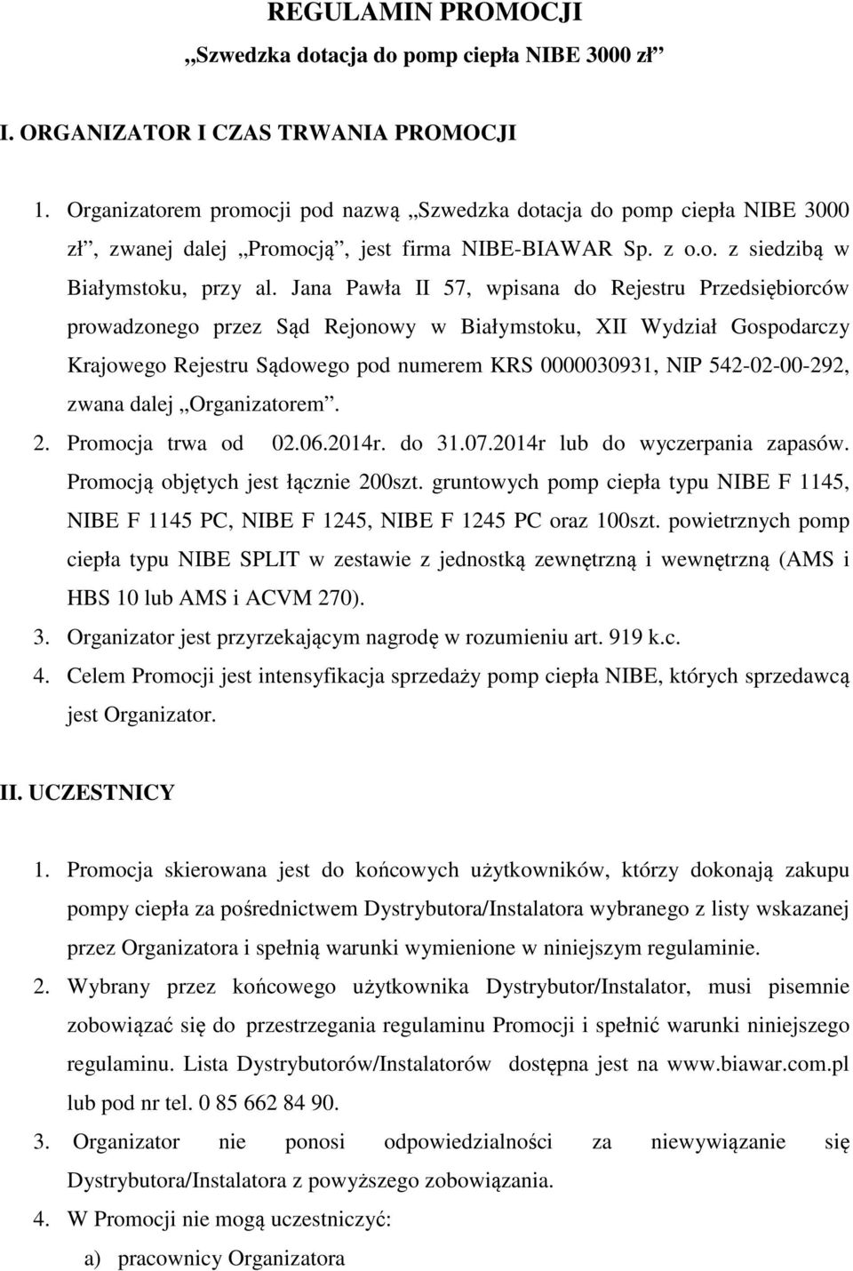 Jana Pawła II 57, wpisana do Rejestru Przedsiębiorców prowadzonego przez Sąd Rejonowy w Białymstoku, XII Wydział Gospodarczy Krajowego Rejestru Sądowego pod numerem KRS 0000030931, NIP 542-02-00-292,