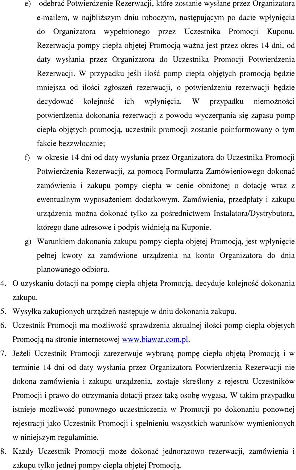 W przypadku jeśli ilość pomp ciepła objętych promocją będzie mniejsza od ilości zgłoszeń rezerwacji, o potwierdzeniu rezerwacji będzie decydować kolejność ich wpłynięcia.