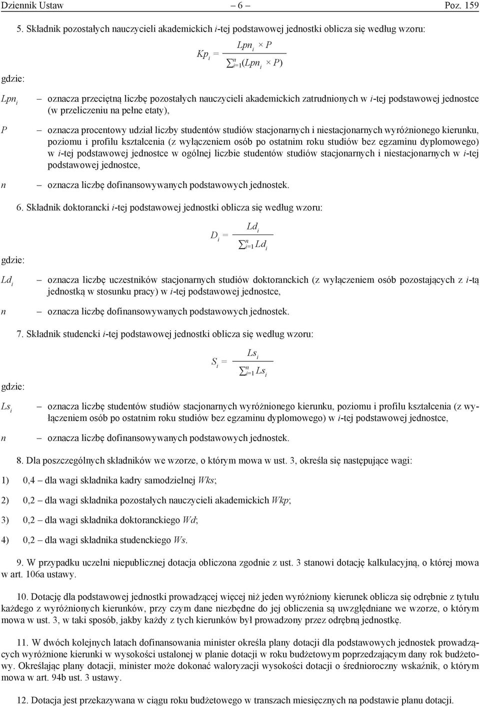 zatrudnionych w i-tej podstawowej jednostce (w przeliczeniu na pełne etaty), oznacza procentowy udział liczby studentów studiów stacjonarnych i niestacjonarnych wyróżnionego kierunku, poziomu i