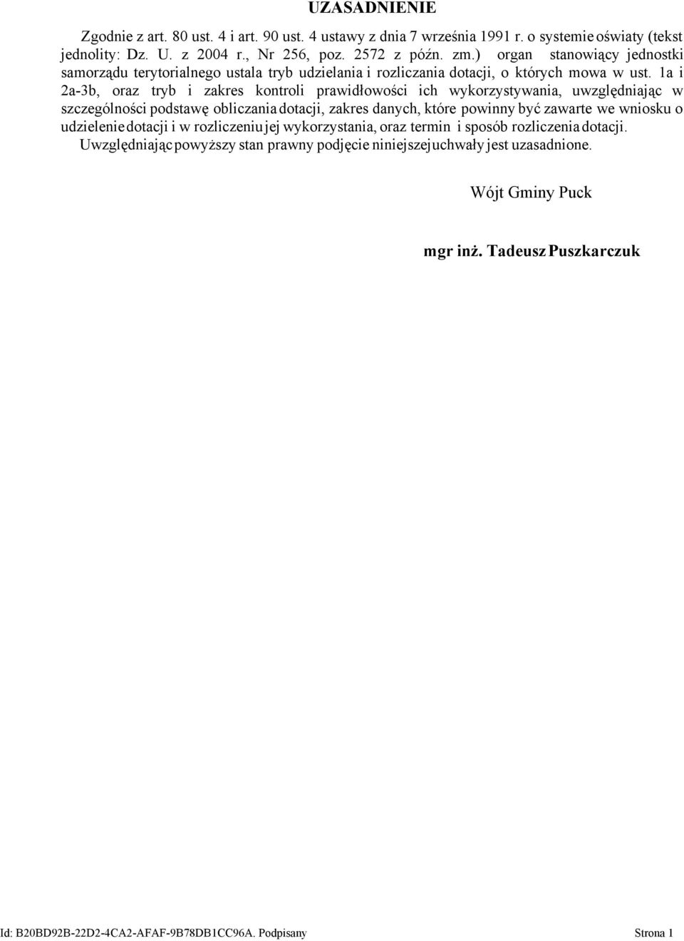 1a i 2a-3b, oraz tryb i zakres kontroli prawidłowości ich wykorzystywania, uwzględniając w szczególności podstawę obliczania dotacji, zakres danych, które powinny być zawarte we wniosku o