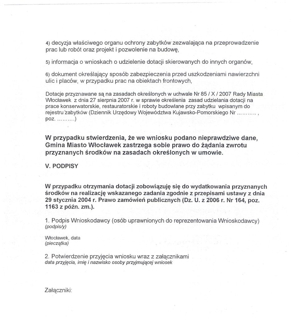 innych organów, 6) dokument okreslajacy sposób zabezpieczenia przed uszkodzeniami nawierzchni ulic i placów, w przypadku prac na obiektach frontowych, Dotacje przyznawane sa na zasadach okreslonych w