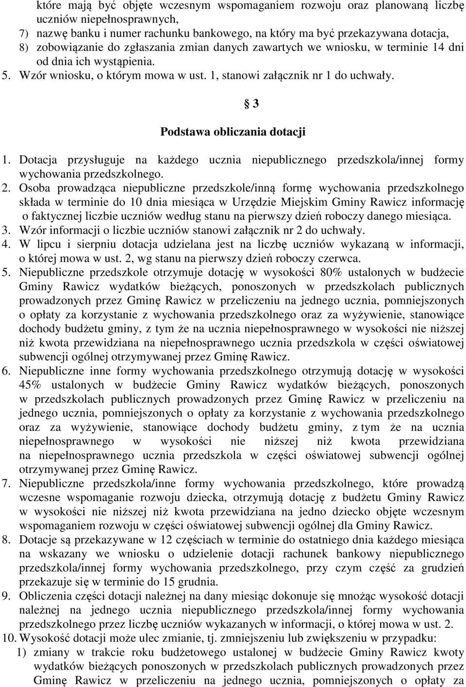 Dotacja przysługuje na każdego ucznia niepublicznego przedszkola/innej formy wychowania przedszkolnego. 2.