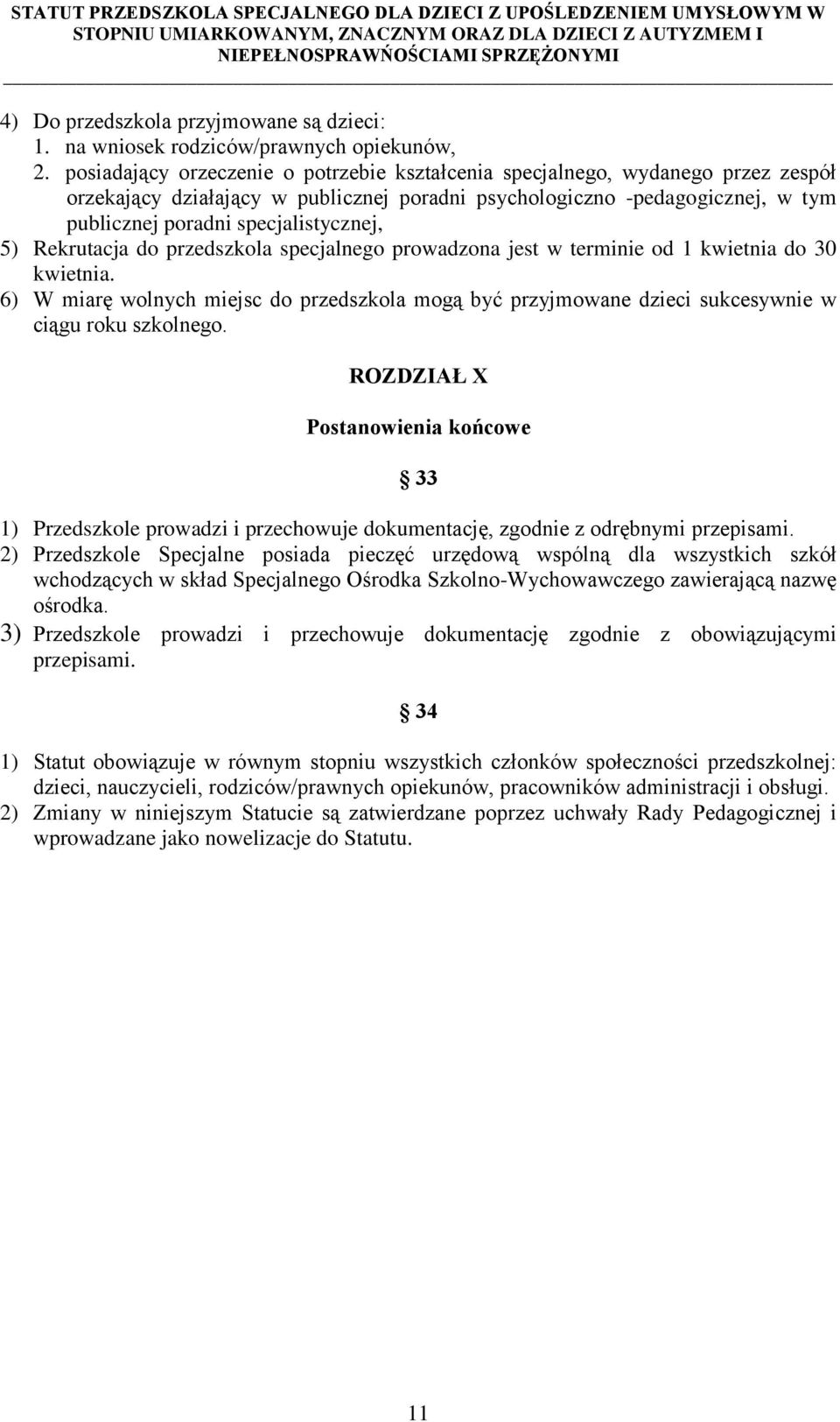 5) Rekrutacja do przedszkola specjalnego prowadzona jest w terminie od 1 kwietnia do 30 kwietnia.