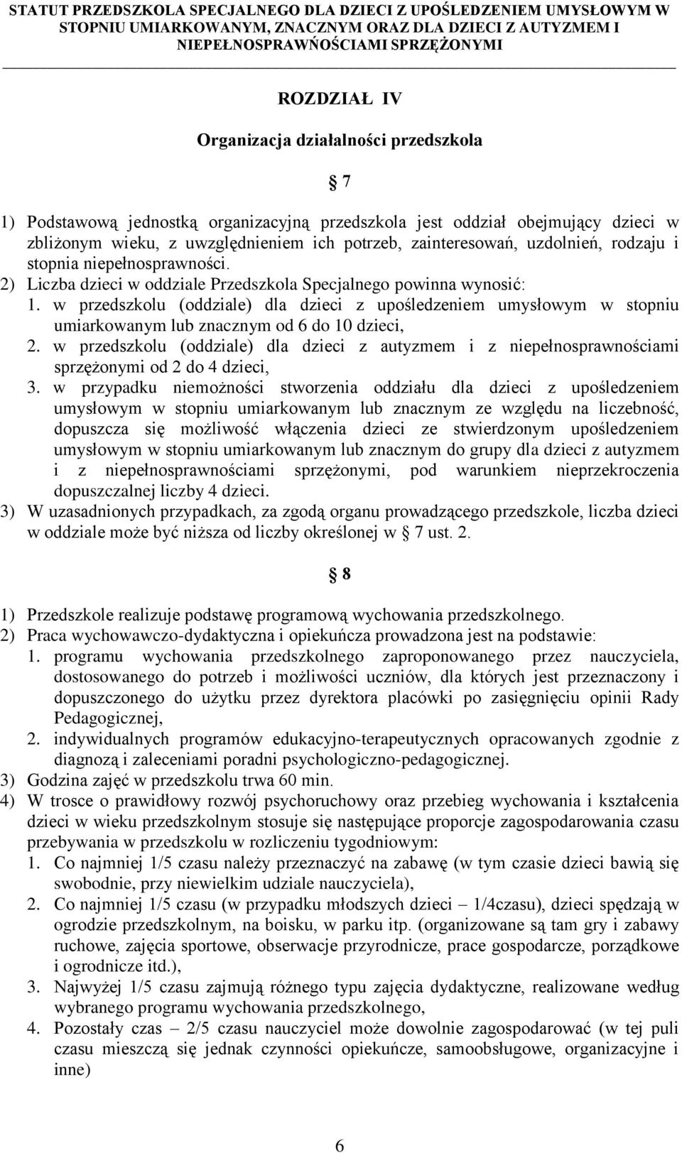 w przedszkolu (oddziale) dla dzieci z upośledzeniem umysłowym w stopniu umiarkowanym lub znacznym od 6 do 10 dzieci, 2.