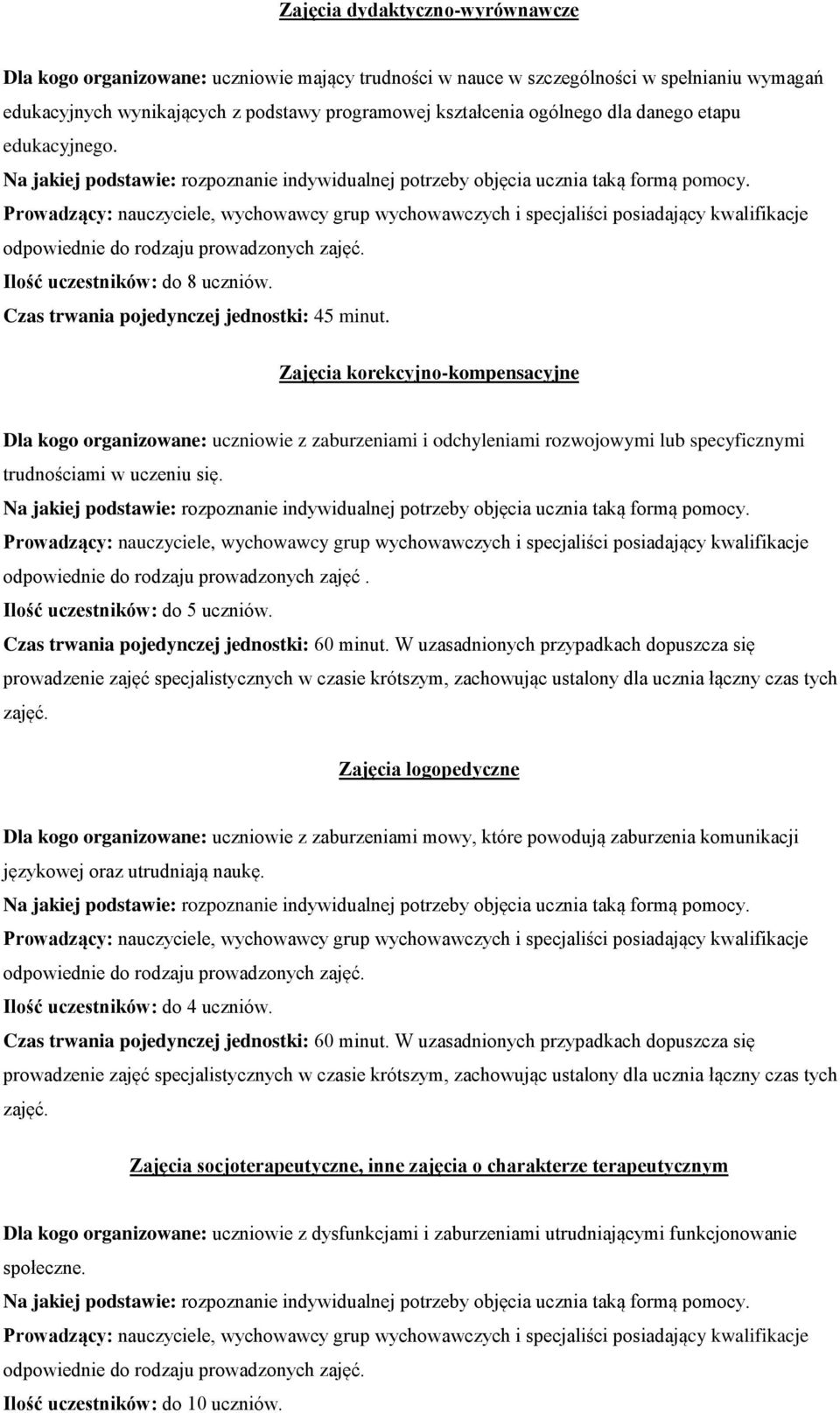 Prowadzący: nauczyciele, wychowawcy grup wychowawczych i specjaliści posiadający kwalifikacje odpowiednie do rodzaju prowadzonych zajęć. Ilość uczestników: do 8 uczniów.