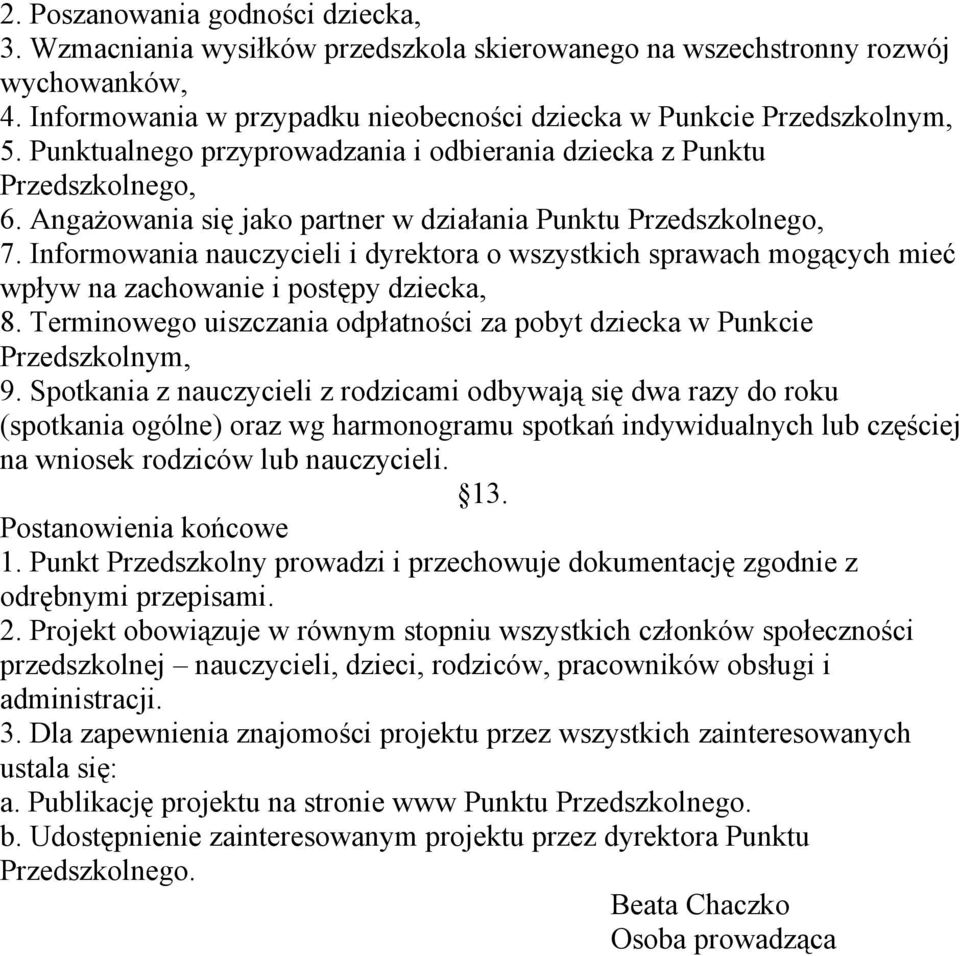 Informowania nauczycieli i dyrektora o wszystkich sprawach mogących mieć wpływ na zachowanie i postępy dziecka, 8. Terminowego uiszczania odpłatności za pobyt dziecka w Punkcie Przedszkolnym, 9.