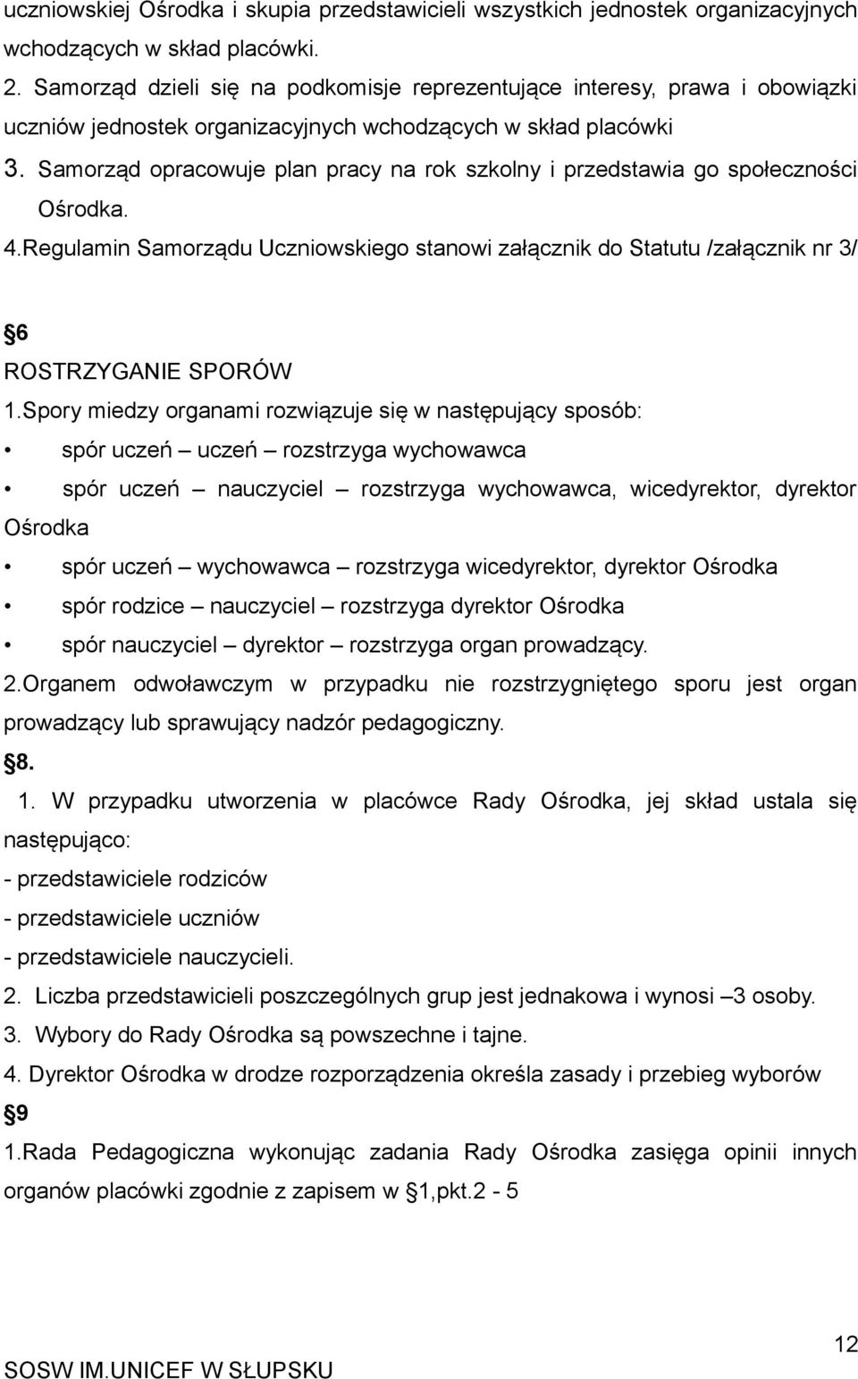 Samorząd opracowuje plan pracy na rok szkolny i przedstawia go społeczności Ośrodka. 4.Regulamin Samorządu Uczniowskiego stanowi załącznik do Statutu /załącznik nr 3/ 6 ROSTRZYGANIE SPORÓW 1.