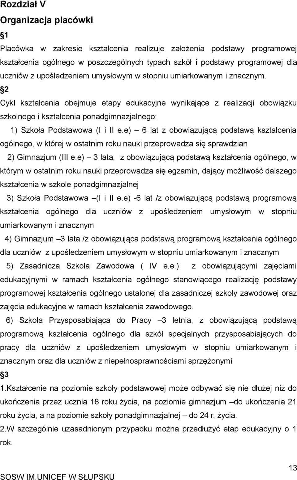 2 Cykl kształcenia obejmuje etapy edukacyjne wynikające z realizacji obowiązku szkolnego i kształcenia ponadgimnazjalnego: 1) Szkoła Podstawowa (I i II e.