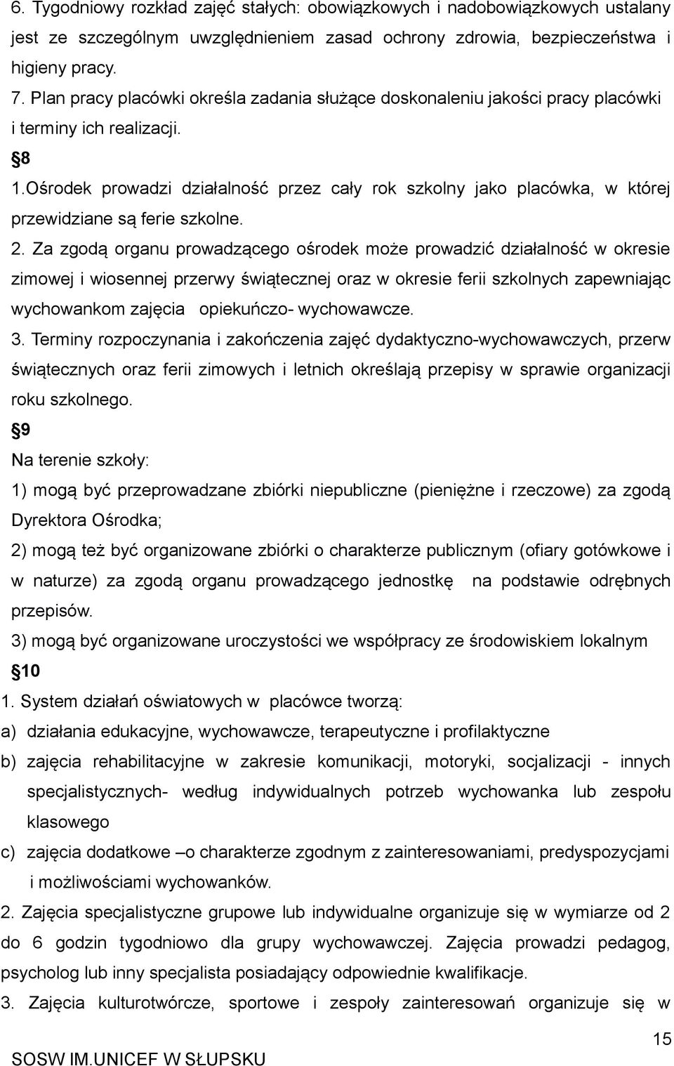 Ośrodek prowadzi działalność przez cały rok szkolny jako placówka, w której przewidziane są ferie szkolne. 2.