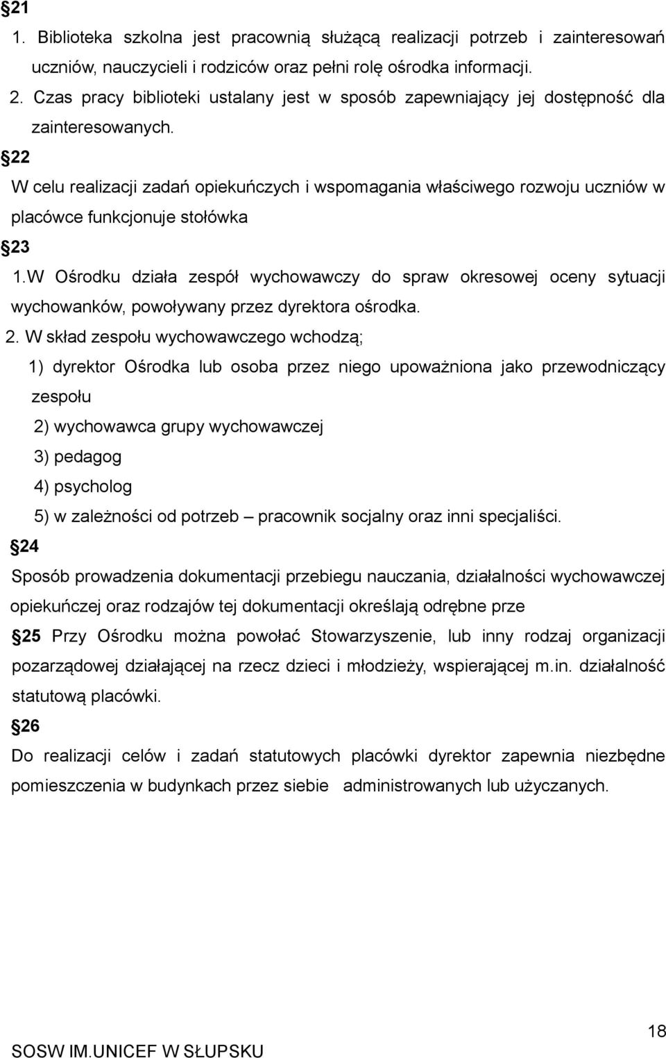 22 W celu realizacji zadań opiekuńczych i wspomagania właściwego rozwoju uczniów w placówce funkcjonuje stołówka 23 1.