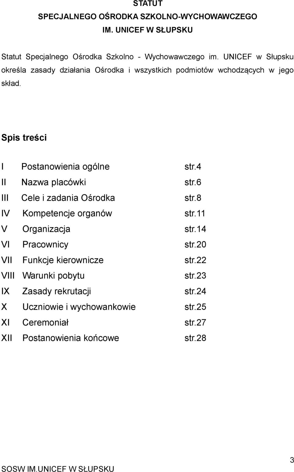 4 II Nazwa placówki str.6 III Cele i zadania Ośrodka str.8 IV Kompetencje organów str.11 V Organizacja str.14 VI Pracownicy str.