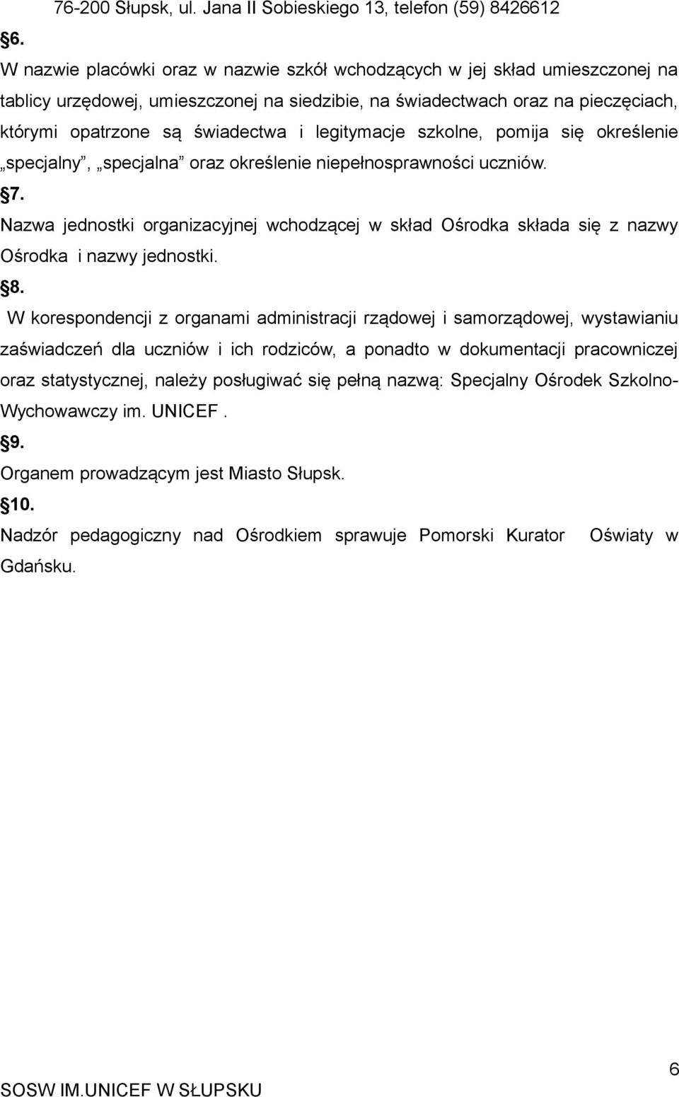 legitymacje szkolne, pomija się określenie specjalny, specjalna oraz określenie niepełnosprawności uczniów. 7.