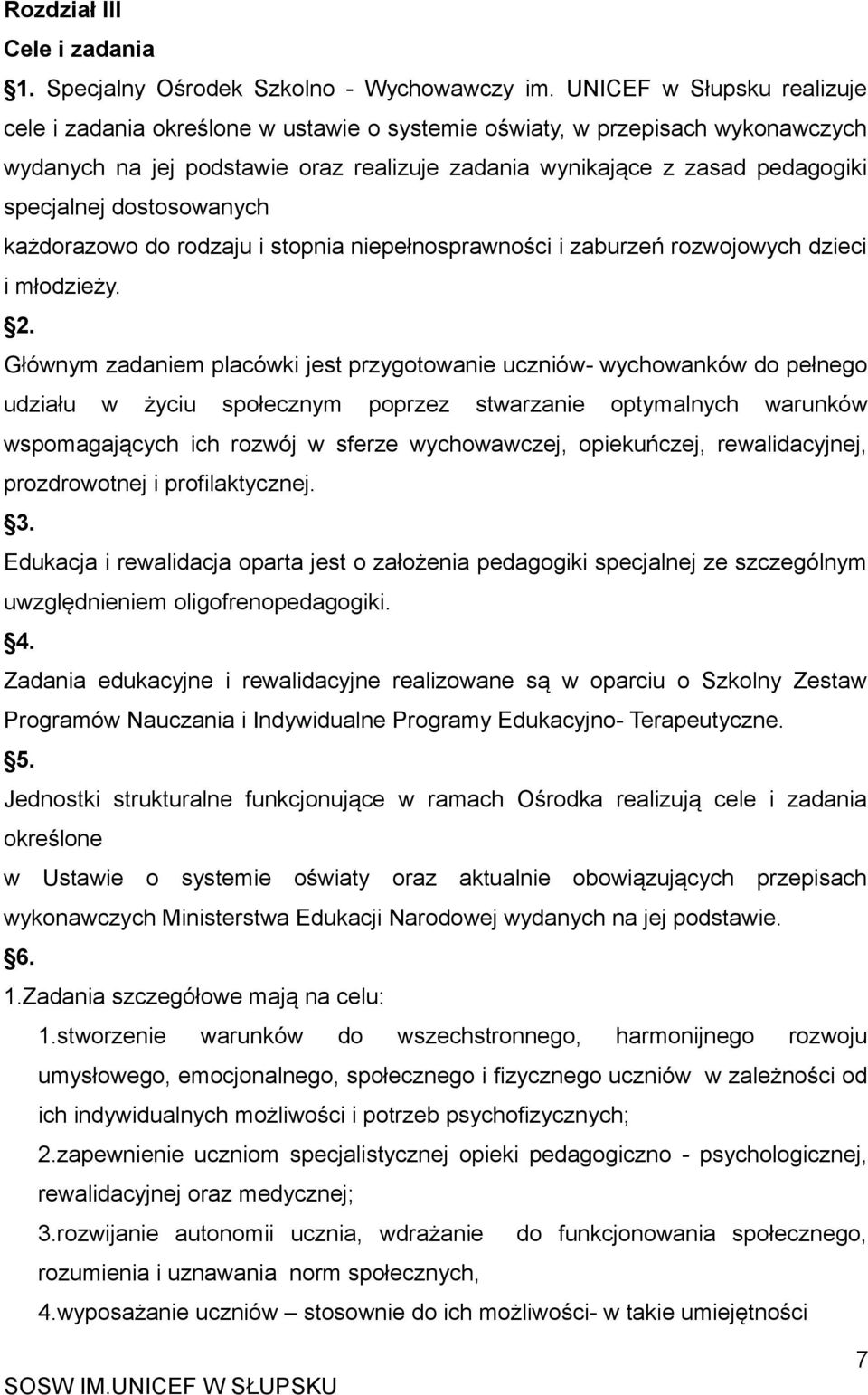 dostosowanych każdorazowo do rodzaju i stopnia niepełnosprawności i zaburzeń rozwojowych dzieci i młodzieży. 2.