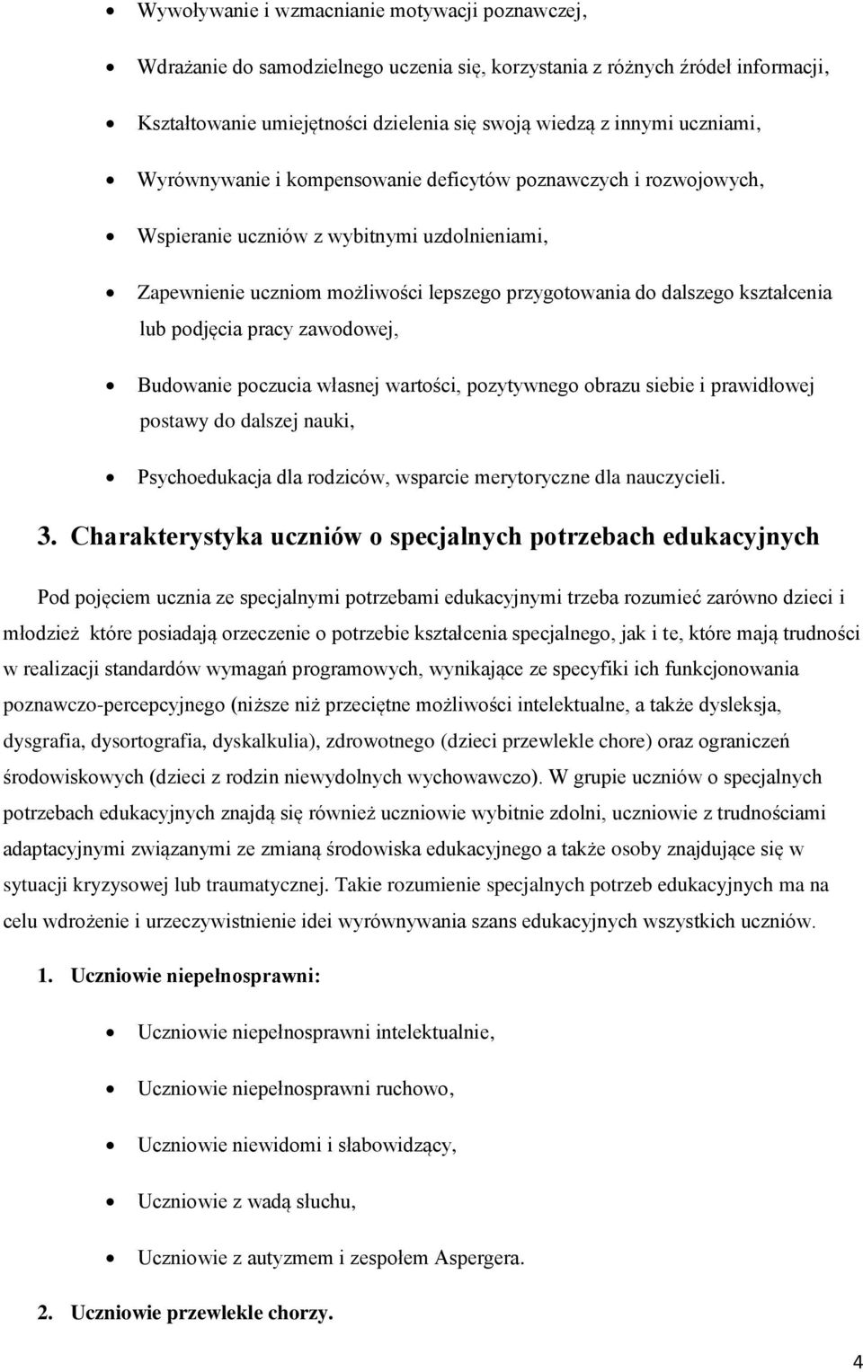 lub podjęcia pracy zawodowej, Budowanie poczucia własnej wartości, pozytywnego obrazu siebie i prawidłowej postawy do dalszej nauki, Psychoedukacja dla rodziców, wsparcie merytoryczne dla nauczycieli.