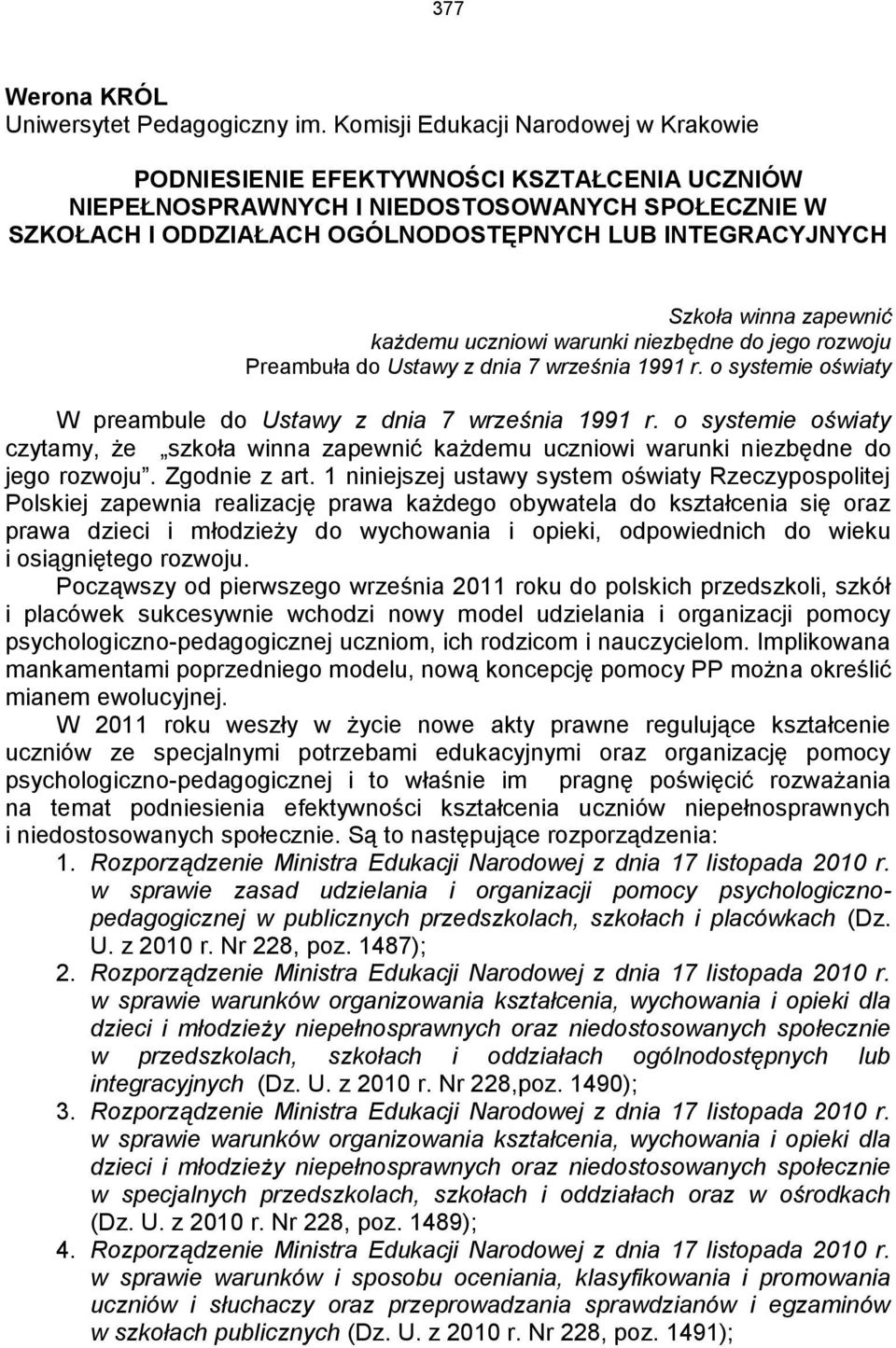 winna zapewnić każdemu uczniowi warunki niezbędne do jego rozwoju Preambuła do Ustawy z dnia 7 września 1991 r. o systemie oświaty W preambule do Ustawy z dnia 7 września 1991 r.