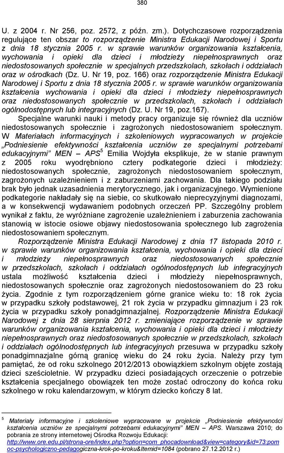 ośrodkach (Dz. U. Nr 19, poz. 166) oraz rozporządzenie Ministra Edukacji Narodowej i Sportu z dnia 18 stycznia 2005 r.