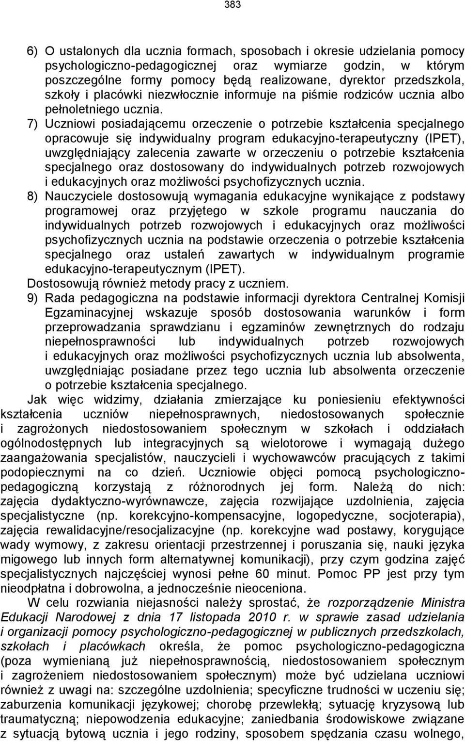 7) Uczniowi posiadającemu orzeczenie o potrzebie kształcenia specjalnego opracowuje się indywidualny program edukacyjno-terapeutyczny (IPET), uwzględniający zalecenia zawarte w orzeczeniu o potrzebie