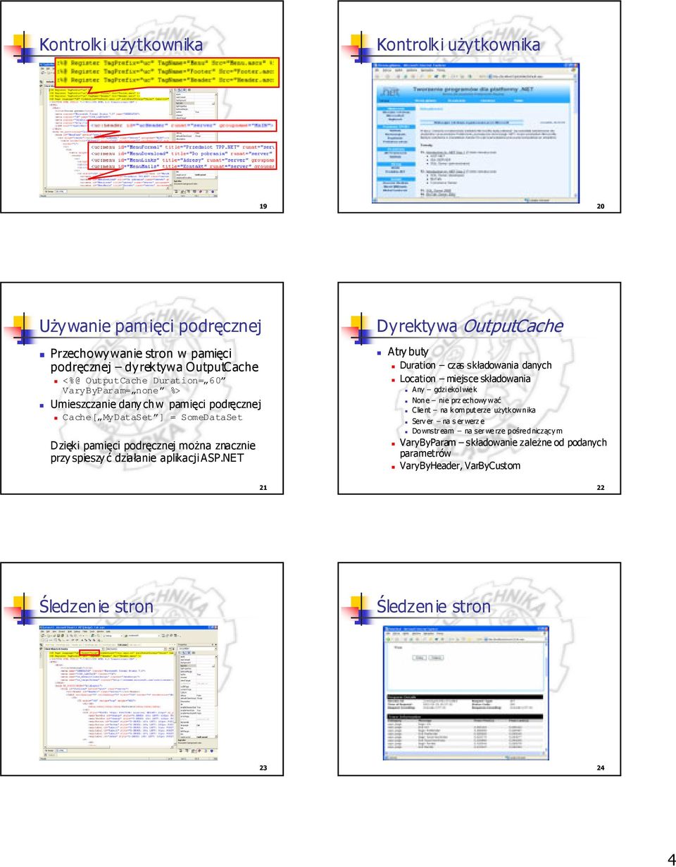 NET Dyrektywa OutputCache Atry buty Duration czas składowania danych Location miejsce składowania Any gdziekolwiek None nie prz echowy wać Client na k omputerze użytk