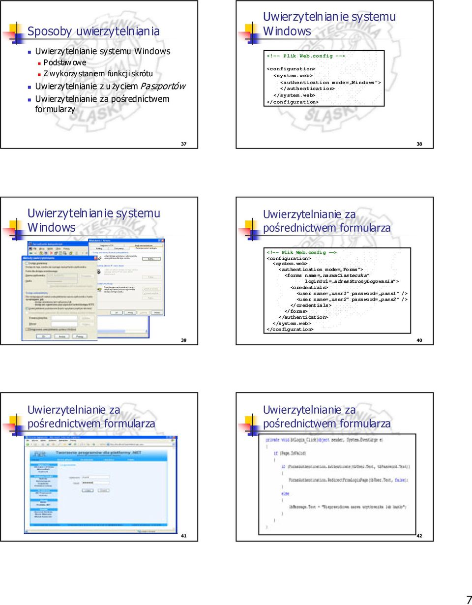 <authentication mode= Windows > </authentication> <authentication mode= Forms > <forms name= nazwaciasteczka loginurl= adresstronylogowania > <credentials> <user name= user1