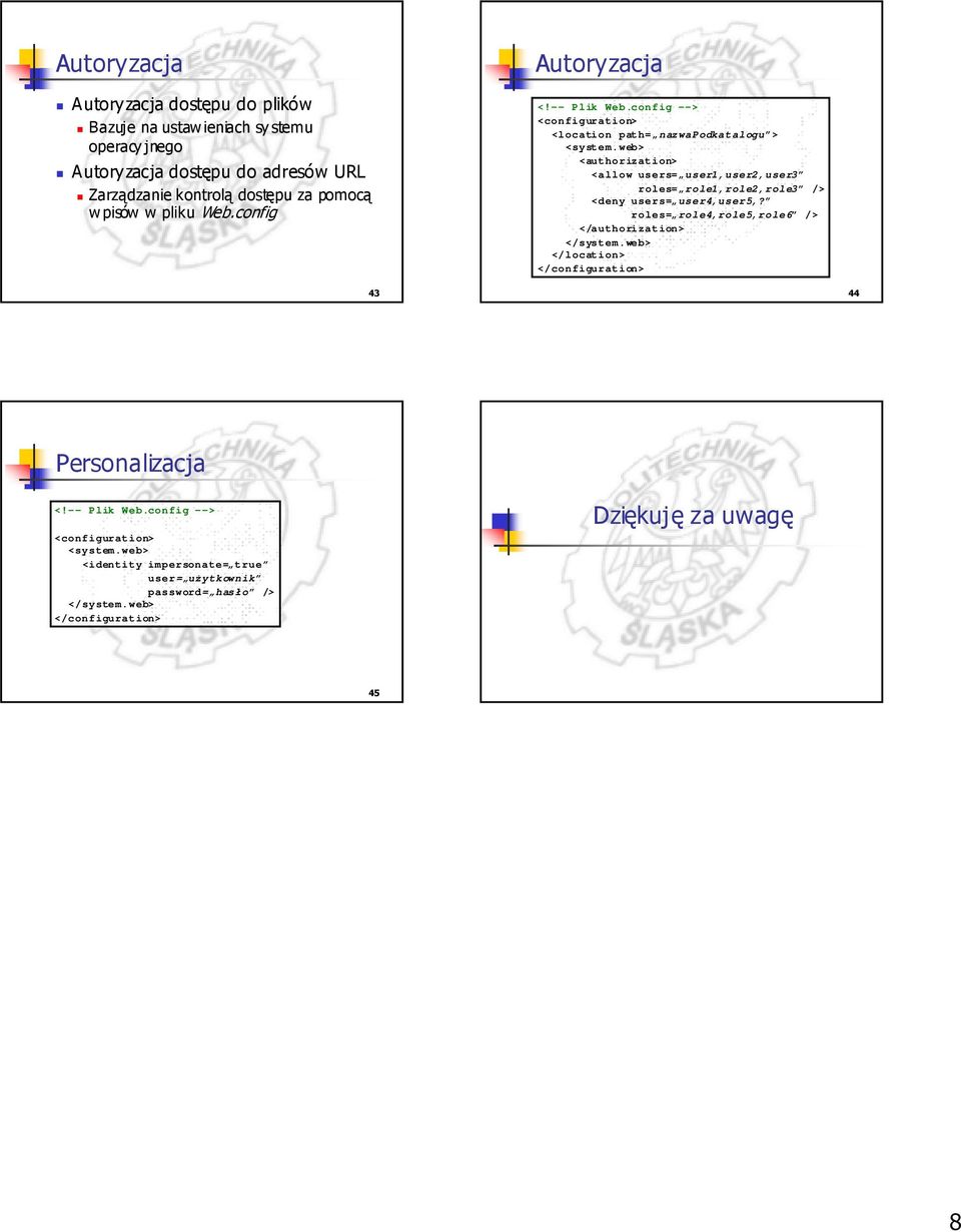 config Autoryzacja <location path= nazwapodkatalogu > <authorization> <allow users= user1,user2,user3 roles=