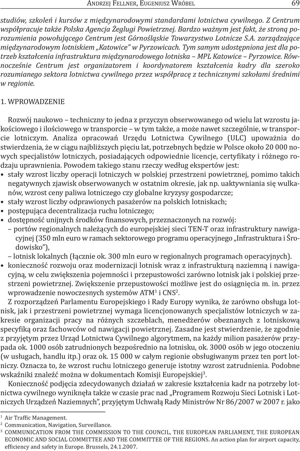 Tym samym udostępniona jest dla potrzeb kształcenia infrastruktura międzynarodowego lotniska MPL Katowice Pyrzowice.