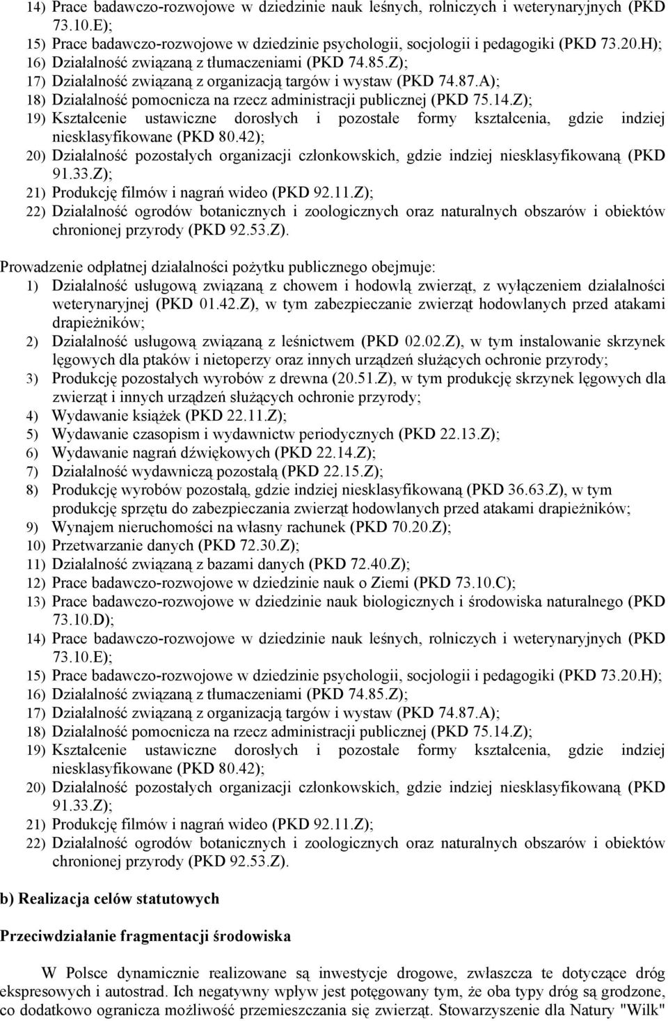 14.Z); 19) Kształcenie ustawiczne dorosłych i pozostałe formy kształcenia, gdzie indziej niesklasyfikowane (PKD 80.