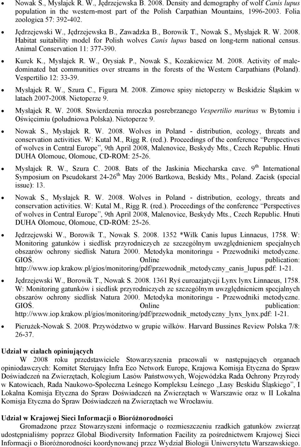 Habitat suitability model for Polish wolves Canis lupus based on long-term national census. Animal Conservation 11: 377-390. Kurek K., Mysłajek R. W., Orysiak P., Nowak S., Kozakiewicz M. 2008.
