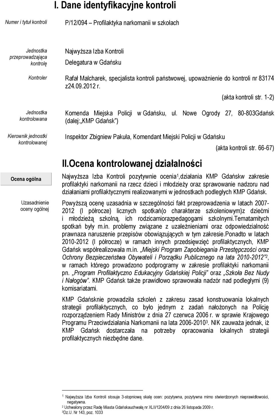 1-2) Jednostka kontrolowana Kierownik jednostki kontrolowanej Ocena ogólna Uzasadnienie oceny ogólnej Komenda Miejska Policji w Gdańsku, ul.