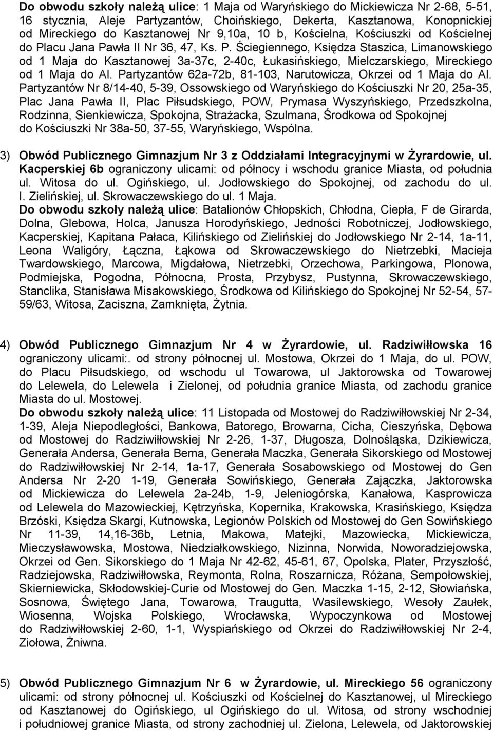 Partyzantów 62a-72b, 81-103, Narutowicza, Okrzei od 1 Maja do Al.