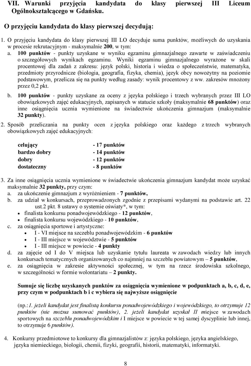 100 punktów - punkty uzyskane w wyniku egzaminu gimnazjalnego zawarte w zaświadczeniu o szczegółowych wynikach egzaminu.