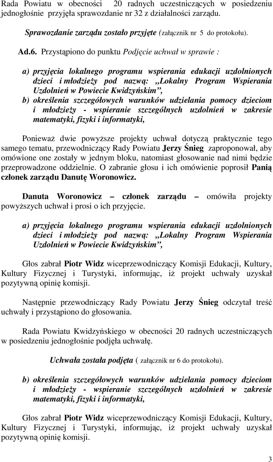 Kwidzyńskim, b) określenia szczegółowych warunków udzielania pomocy dzieciom i młodzieŝy - wspieranie szczególnych uzdolnień w zakresie matematyki, fizyki i informatyki, PoniewaŜ dwie powyŝsze
