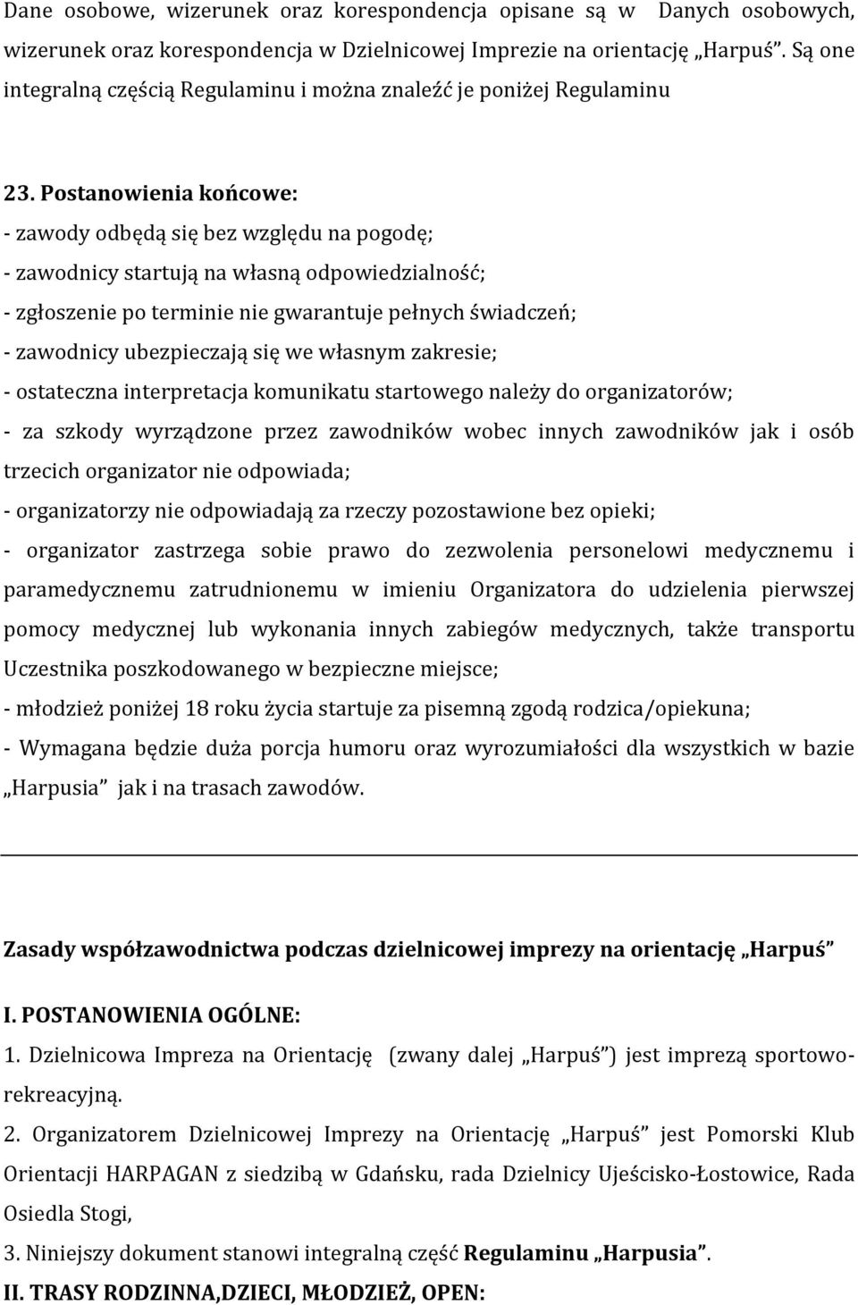 Postanowienia końcowe: - zawody odbędą się bez względu na pogodę; - zawodnicy startują na własną odpowiedzialność; - zgłoszenie po terminie nie gwarantuje pełnych świadczeń; - zawodnicy ubezpieczają